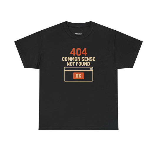 404 COMMON SENSE NOT FOUND TSHIRT
