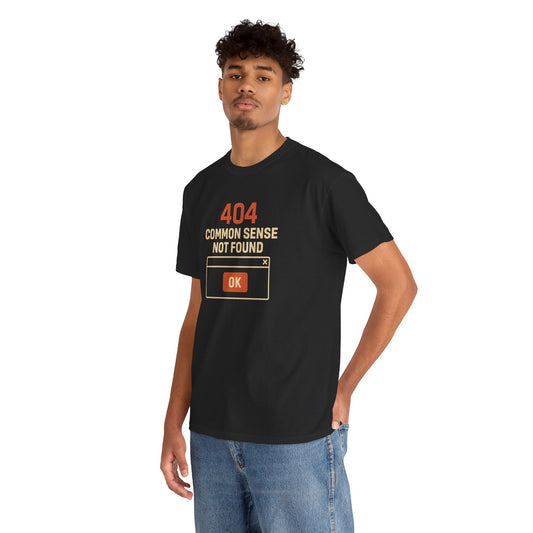 404 COMMON SENSE NOT FOUND TSHIRT